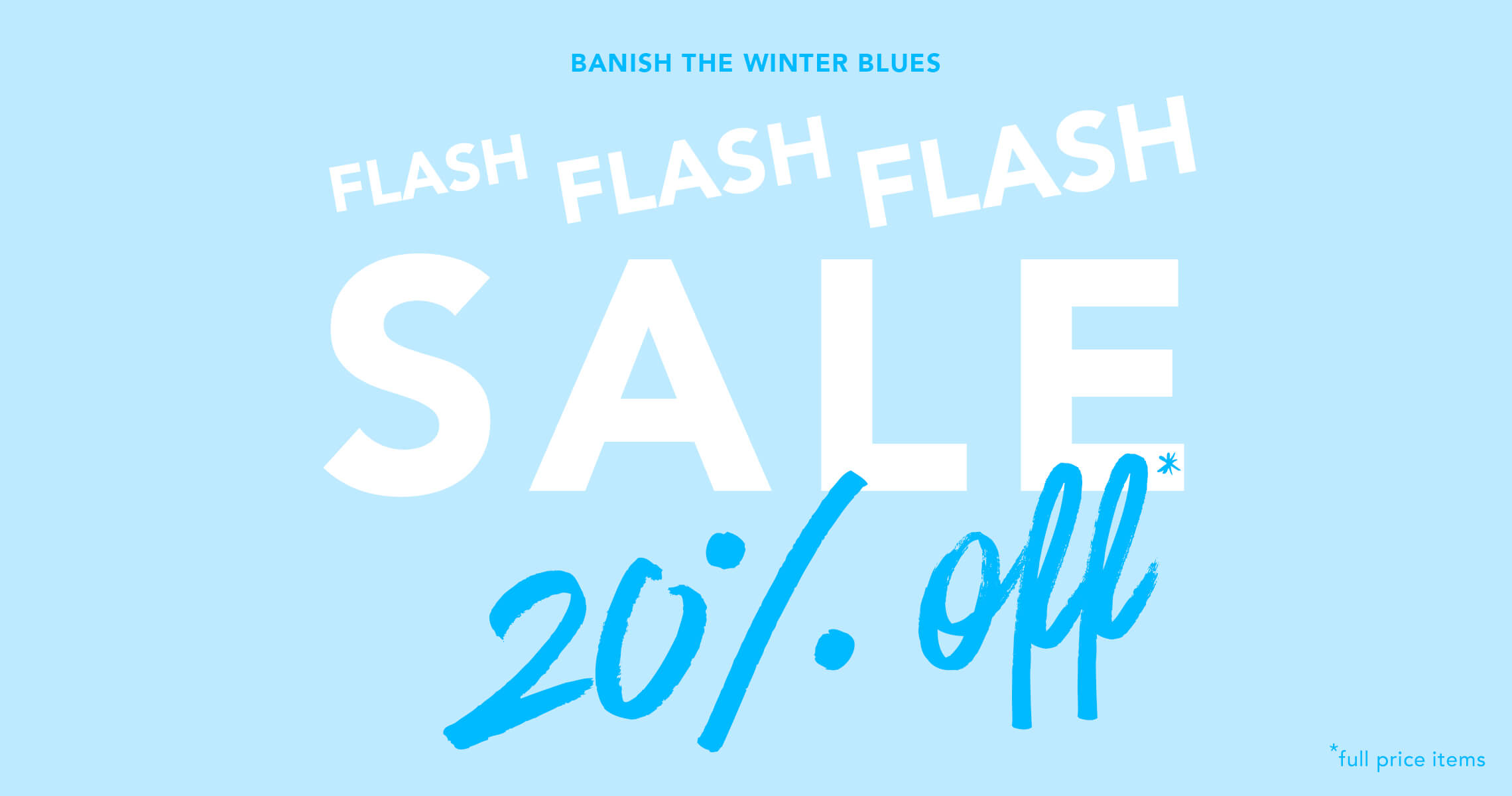 Flash 20% off full price. Use code: FEB20FP